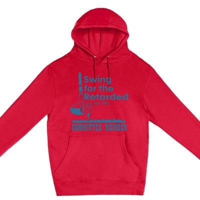 Swing For The Retarded Premium Pullover Hoodie