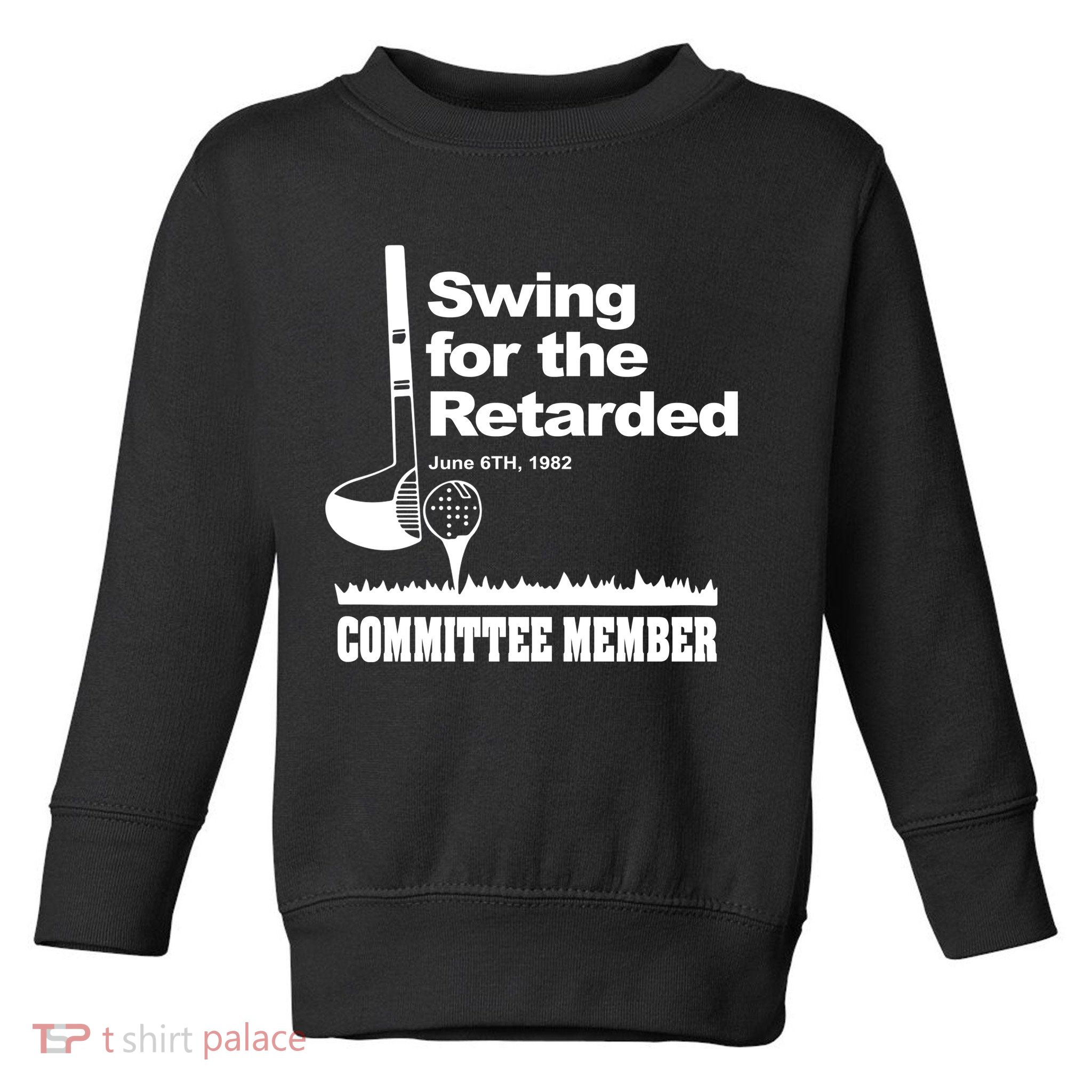 Swing For The Retarded Toddler Sweatshirt