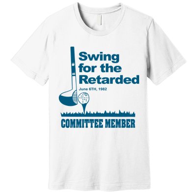 Swing For The Retarded Premium T-Shirt