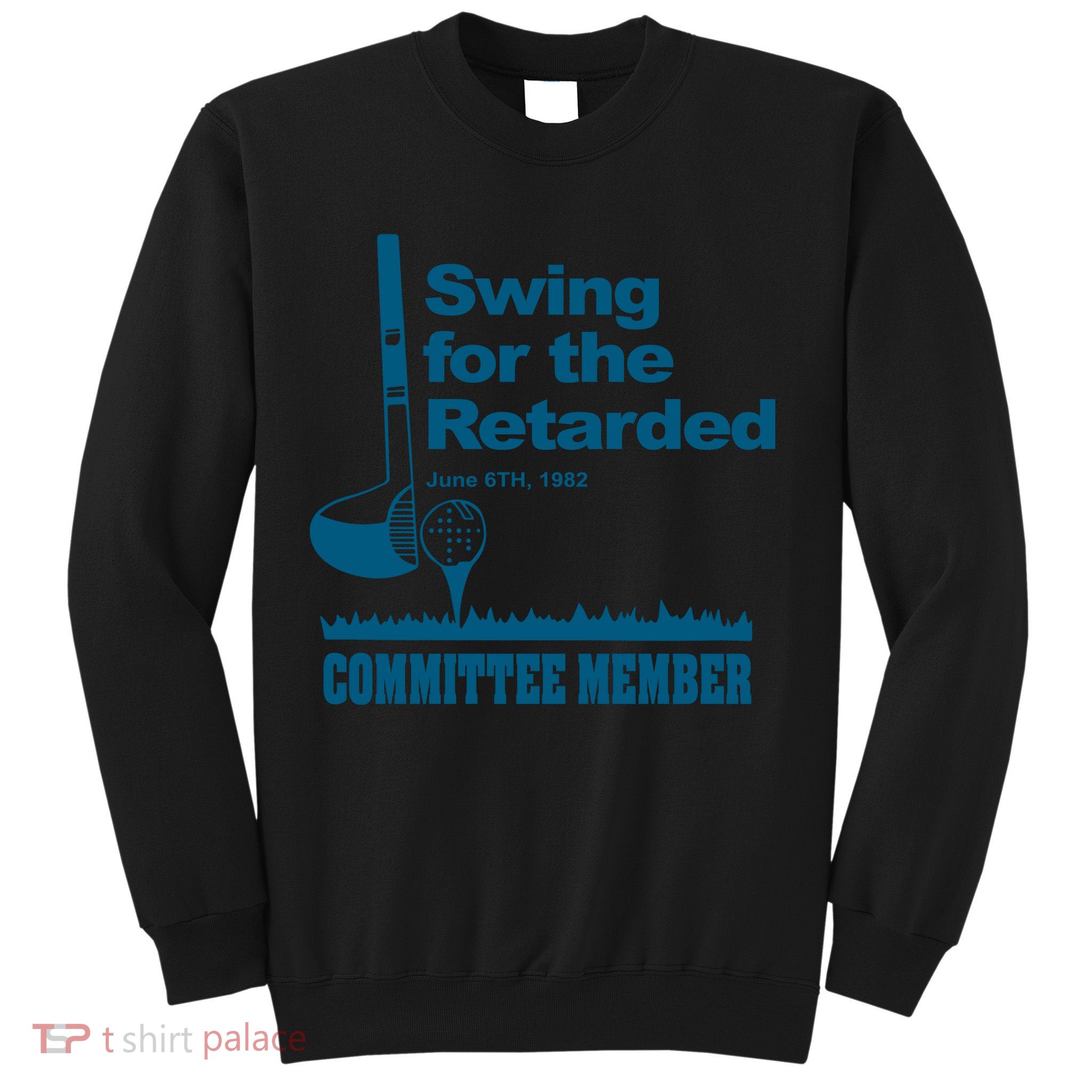 Swing For The Retarded June 6th 1982 Committee Sweatshirt