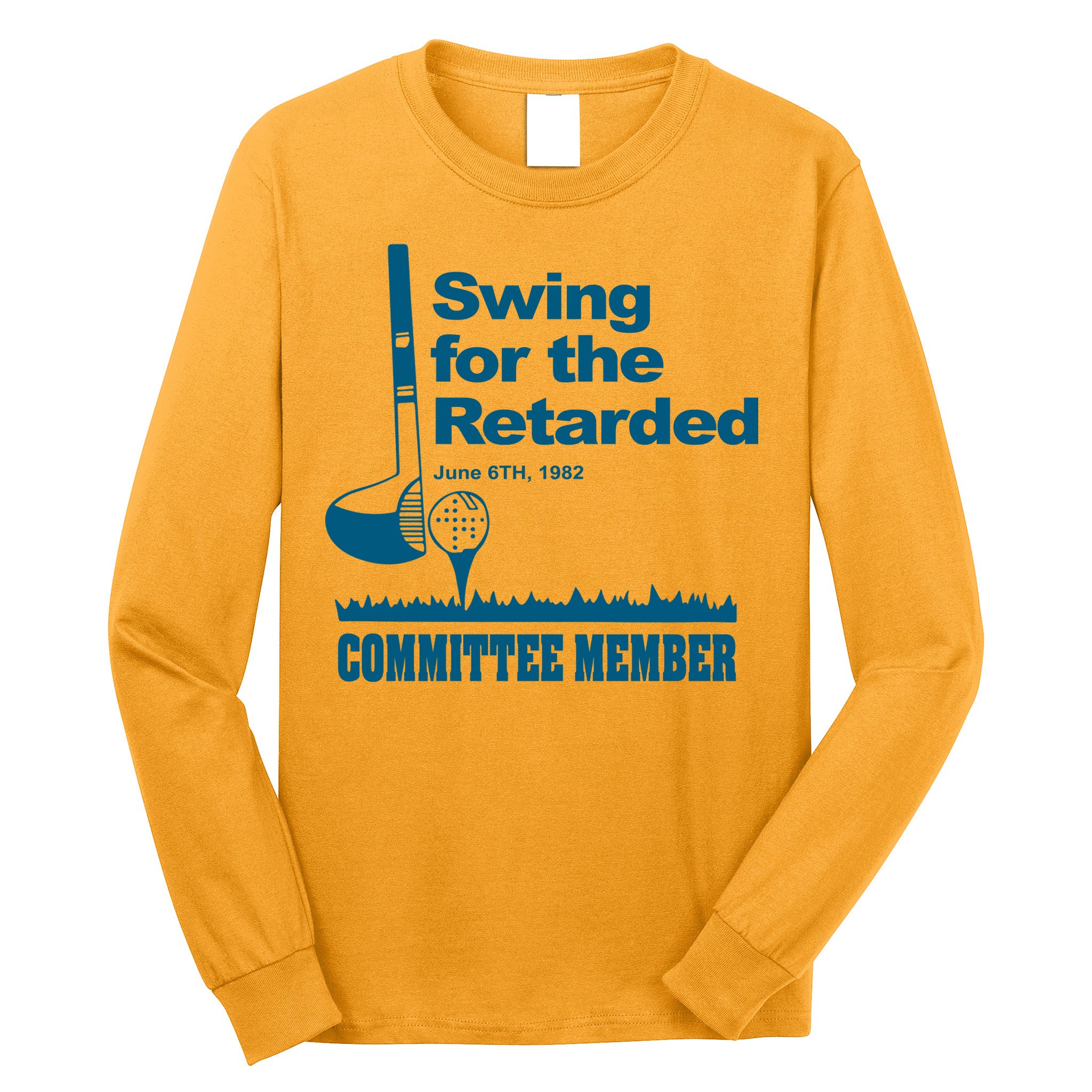 Swing For The Retarded June 6th 1982 Committee Long Sleeve Shirt