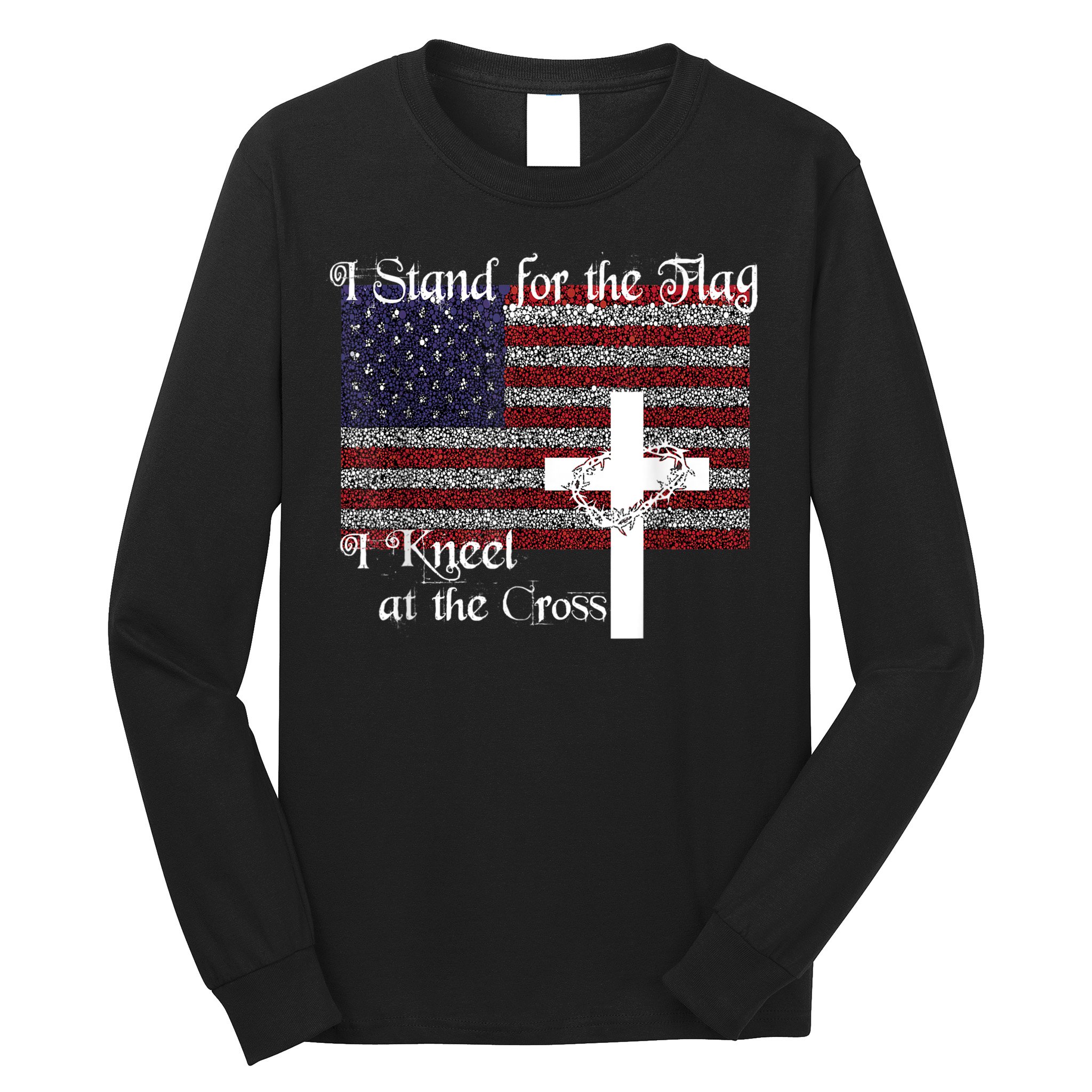 Stand For The Flag, I Kneel At The Cross Patriotic Christian Long Sleeve Shirt