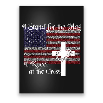 Stand For The Flag, I Kneel At The Cross Patriotic Christian Poster