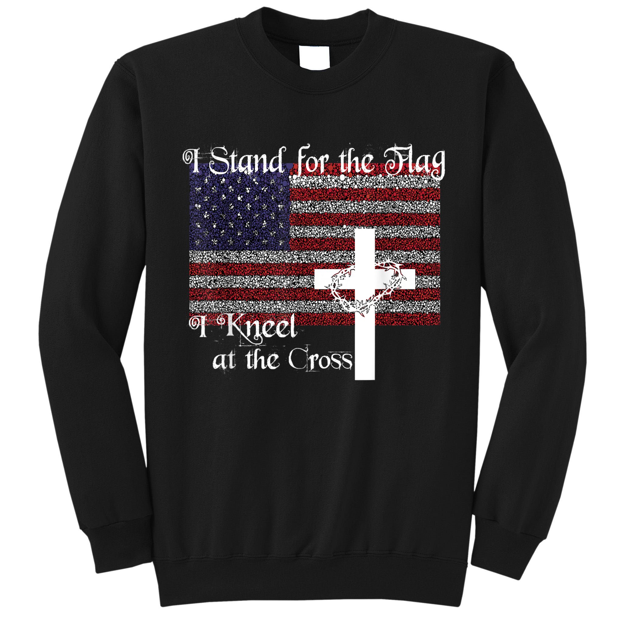 Stand For The Flag, I Kneel At The Cross Patriotic Christian Tall Sweatshirt