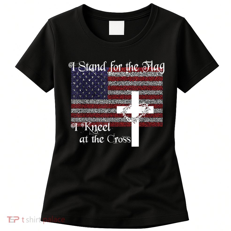 Stand For The Flag, I Kneel At The Cross Patriotic Christian Womens T-Shirt