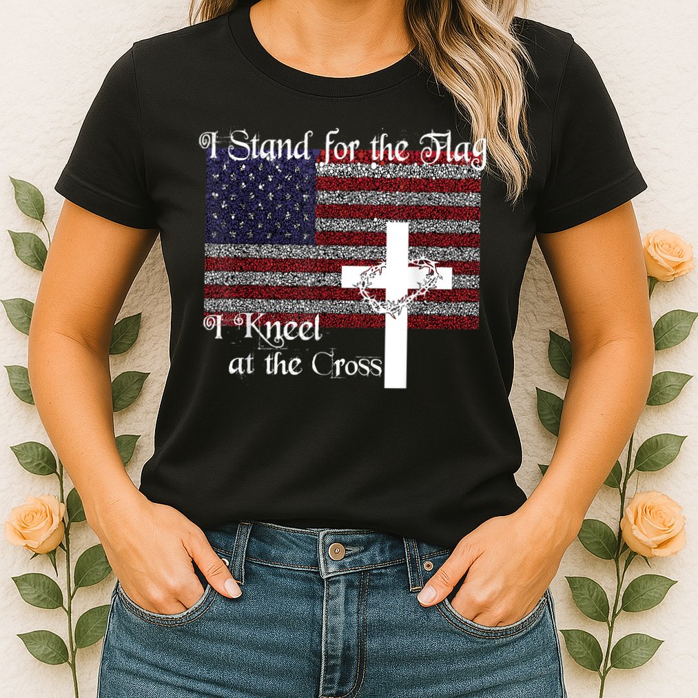 Stand For The Flag, I Kneel At The Cross Patriotic Christian Womens T-Shirt