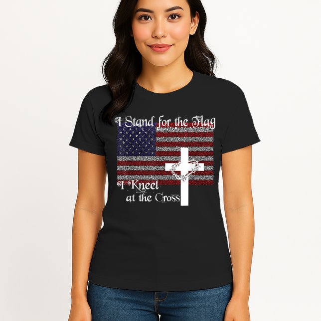 Stand For The Flag, I Kneel At The Cross Patriotic Christian Womens T-Shirt