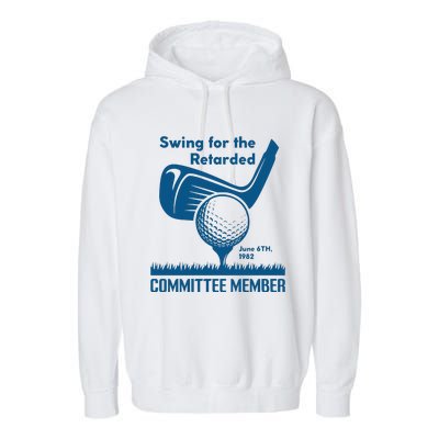 Swing For The Retarded June 6th 1982 Committee Member Garment-Dyed Fleece Hoodie