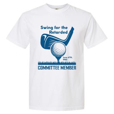 Swing For The Retarded June 6th 1982 Committee Member Garment-Dyed Heavyweight T-Shirt