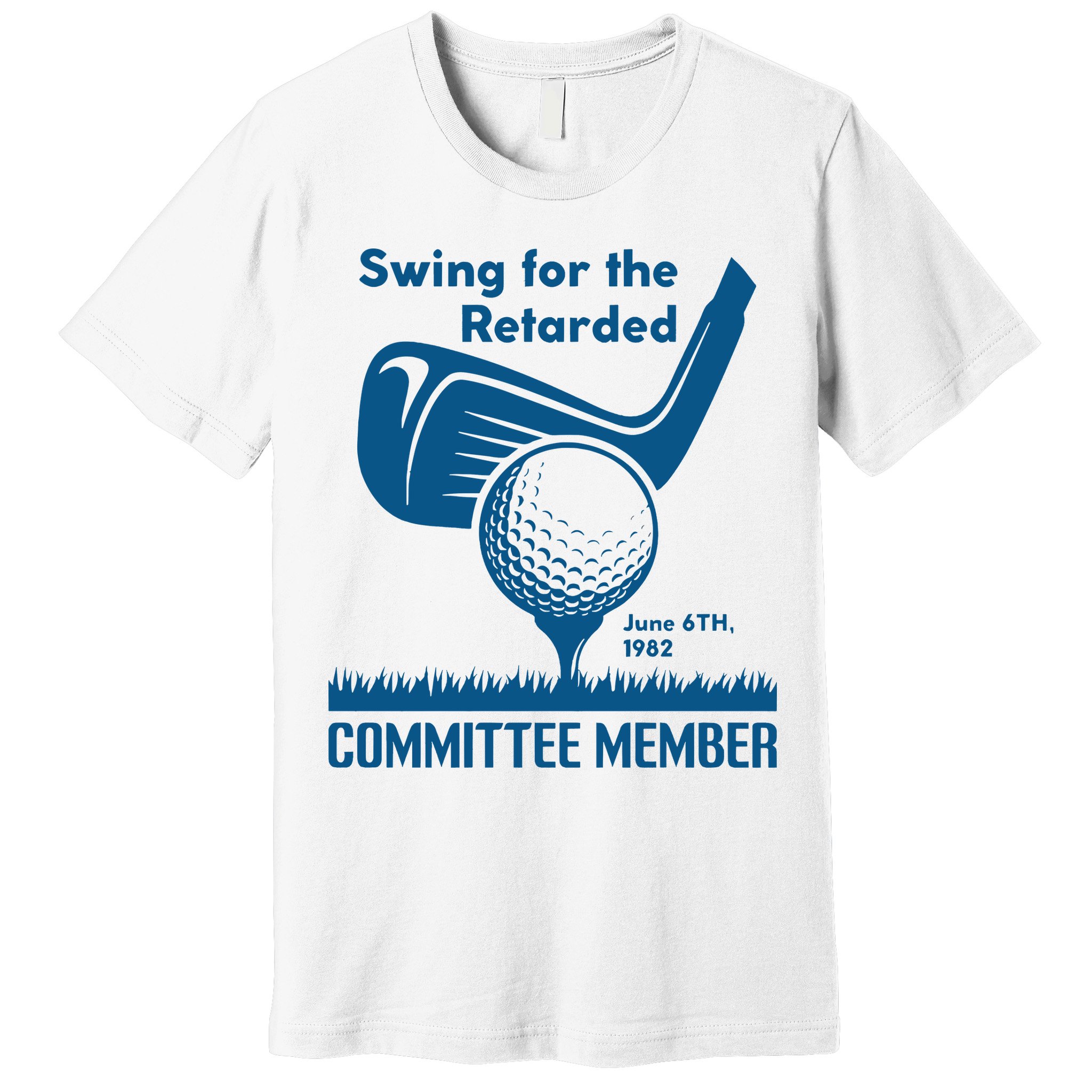 Swing For The Retarded June 6th 1982 Committee Member Premium T-Shirt