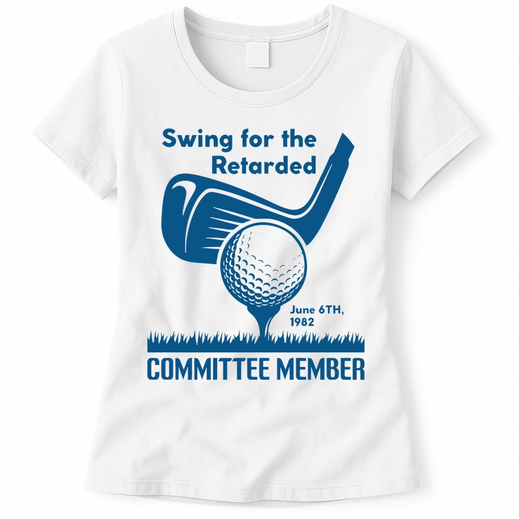 Swing For The Retarded June 6th 1982 Committee Member Womens T-Shirt