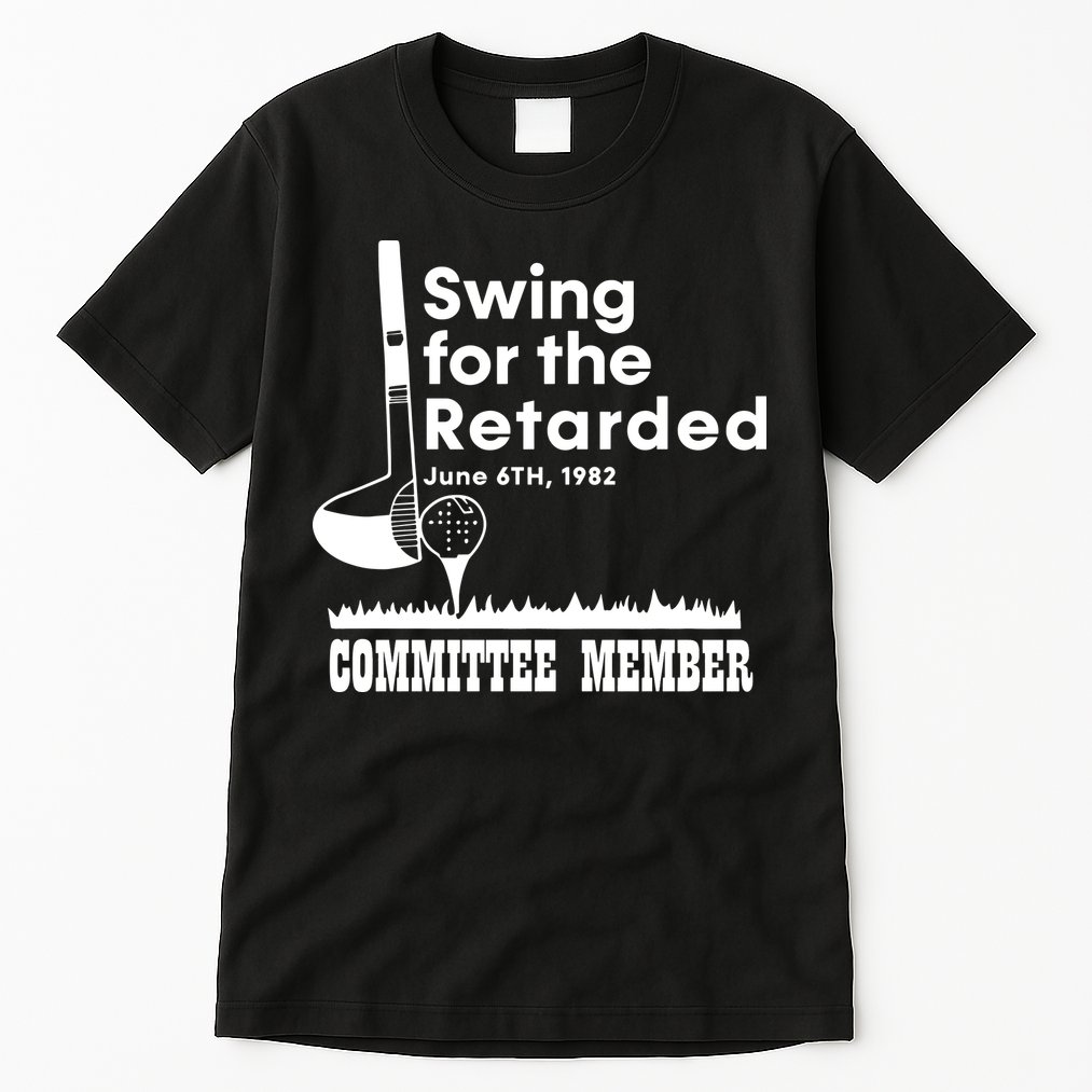 Swing For The Retarded Tall T-Shirt