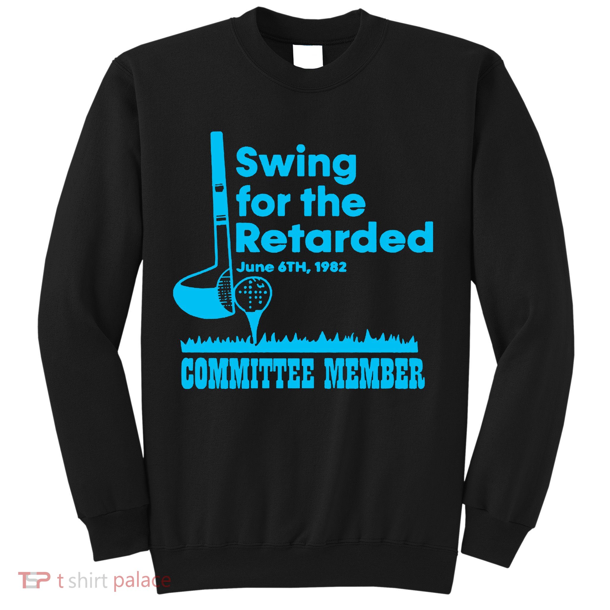 Swing For The Retarded June 6th 1982 Committee Sweatshirt