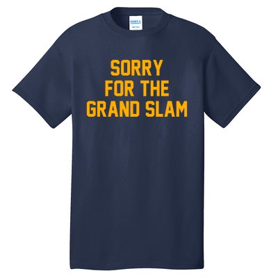 Sorry For The Grand Slam Tall T-Shirt