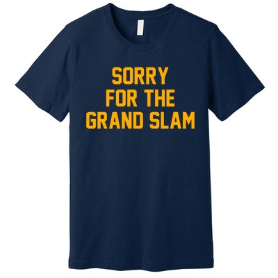 Sorry For The Grand Slam Premium T-Shirt