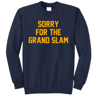 Sorry For The Grand Slam Tall Sweatshirt