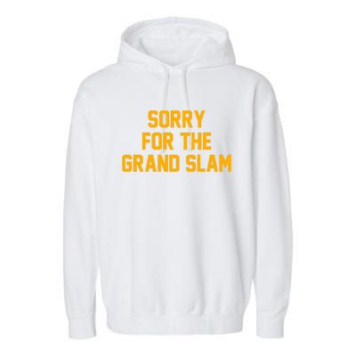 Sorry For The Grand Slam Garment-Dyed Fleece Hoodie