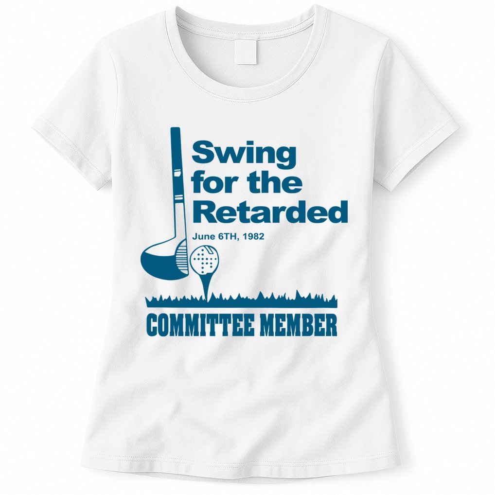 Swing For The Retarded June 6th 1982 Committee Womens T-Shirt
