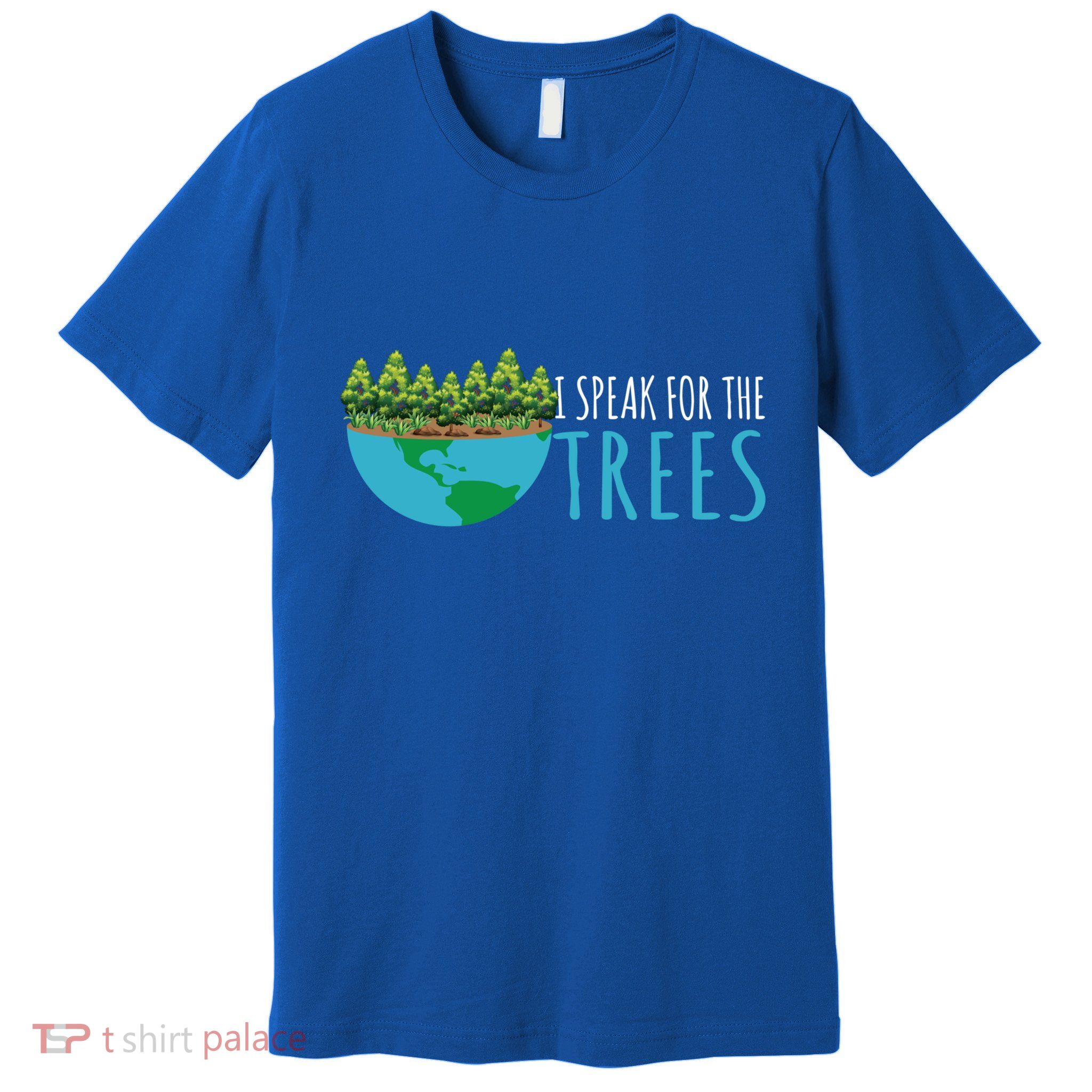 Speak For The Trees Activists Environt Earth Day Gift Premium T-Shirt