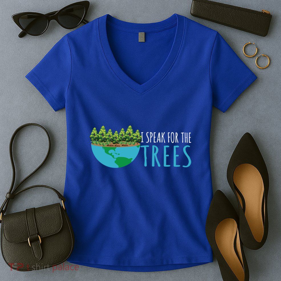 Speak For The Trees Activists Environt Earth Day Gift Women's V-Neck T-Shirt