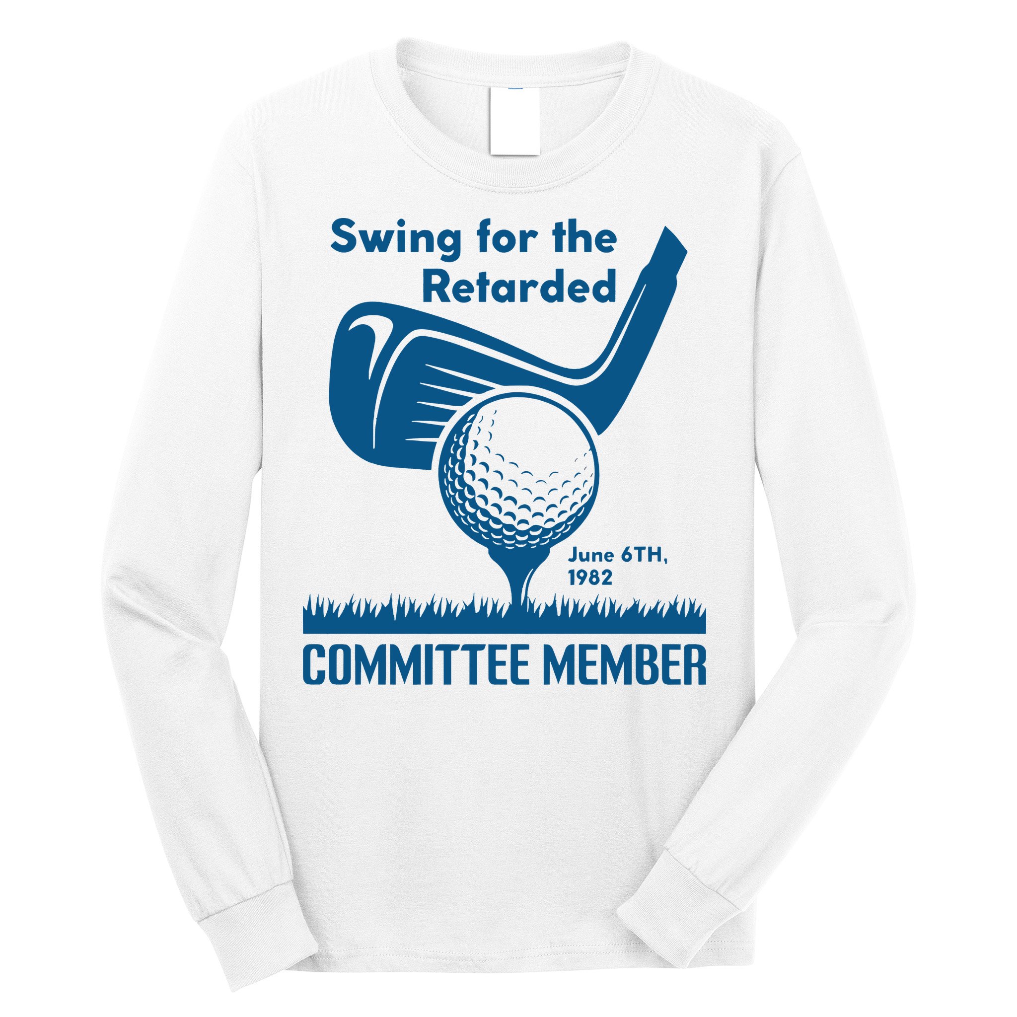 Swing For The Retarded Long Sleeve Shirt