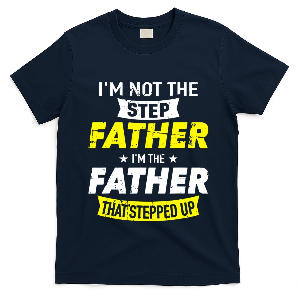 Step Father That Stepped Up T-Shirt