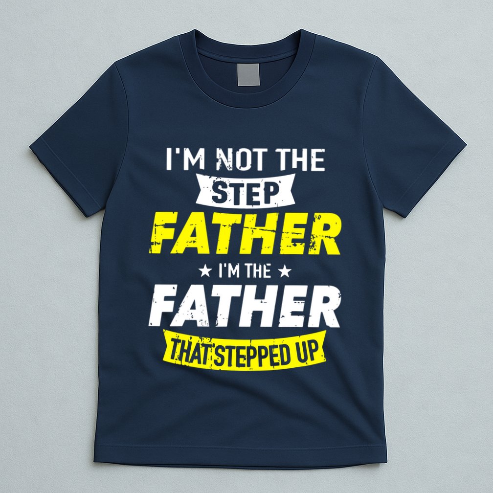 Step Father That Stepped Up T-Shirt
