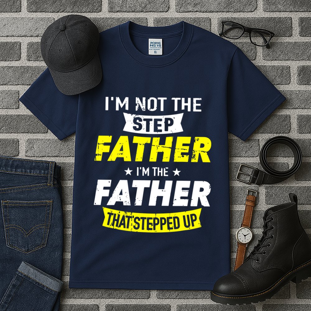 Step Father That Stepped Up Tall T-Shirt