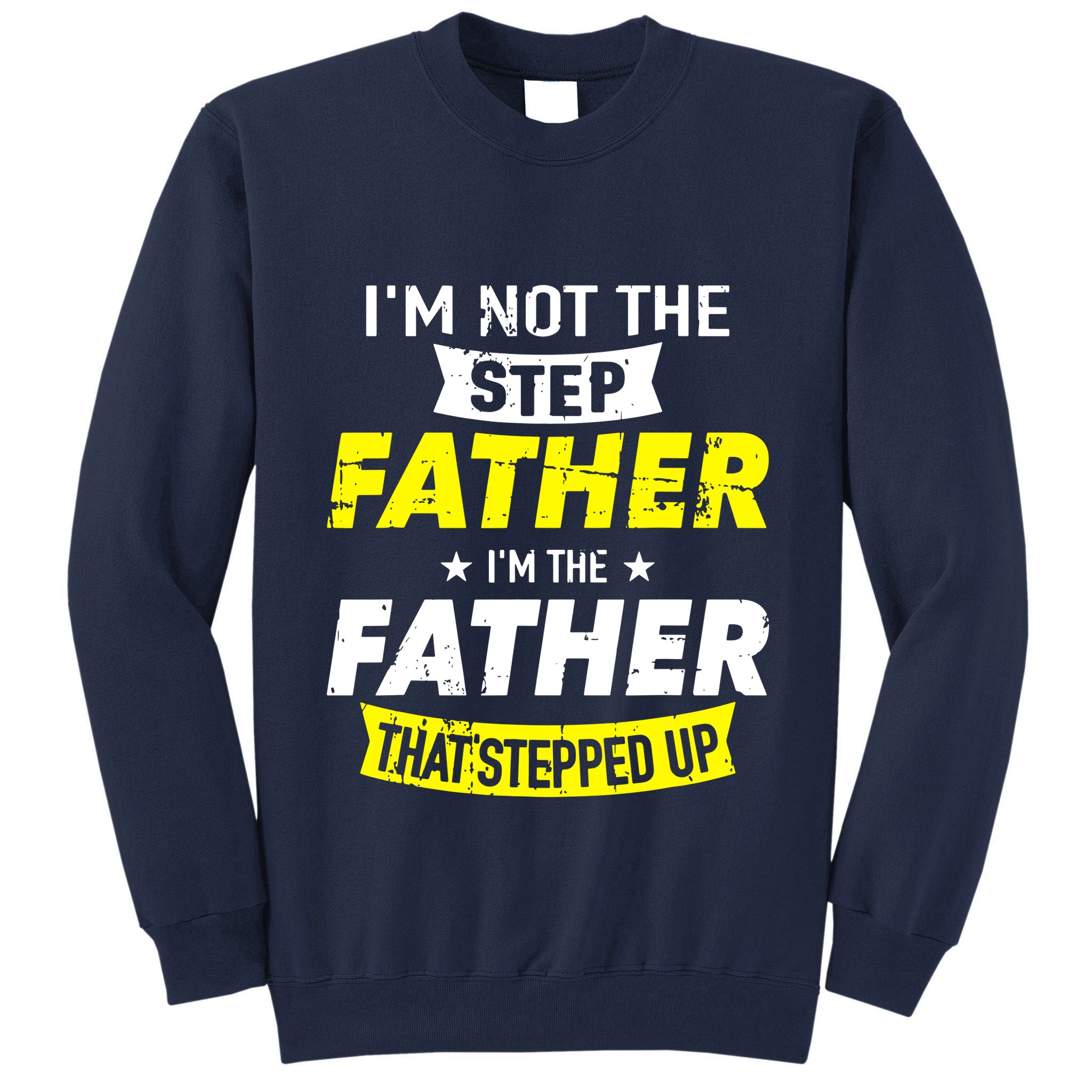 Step Father That Stepped Up Tall Sweatshirt