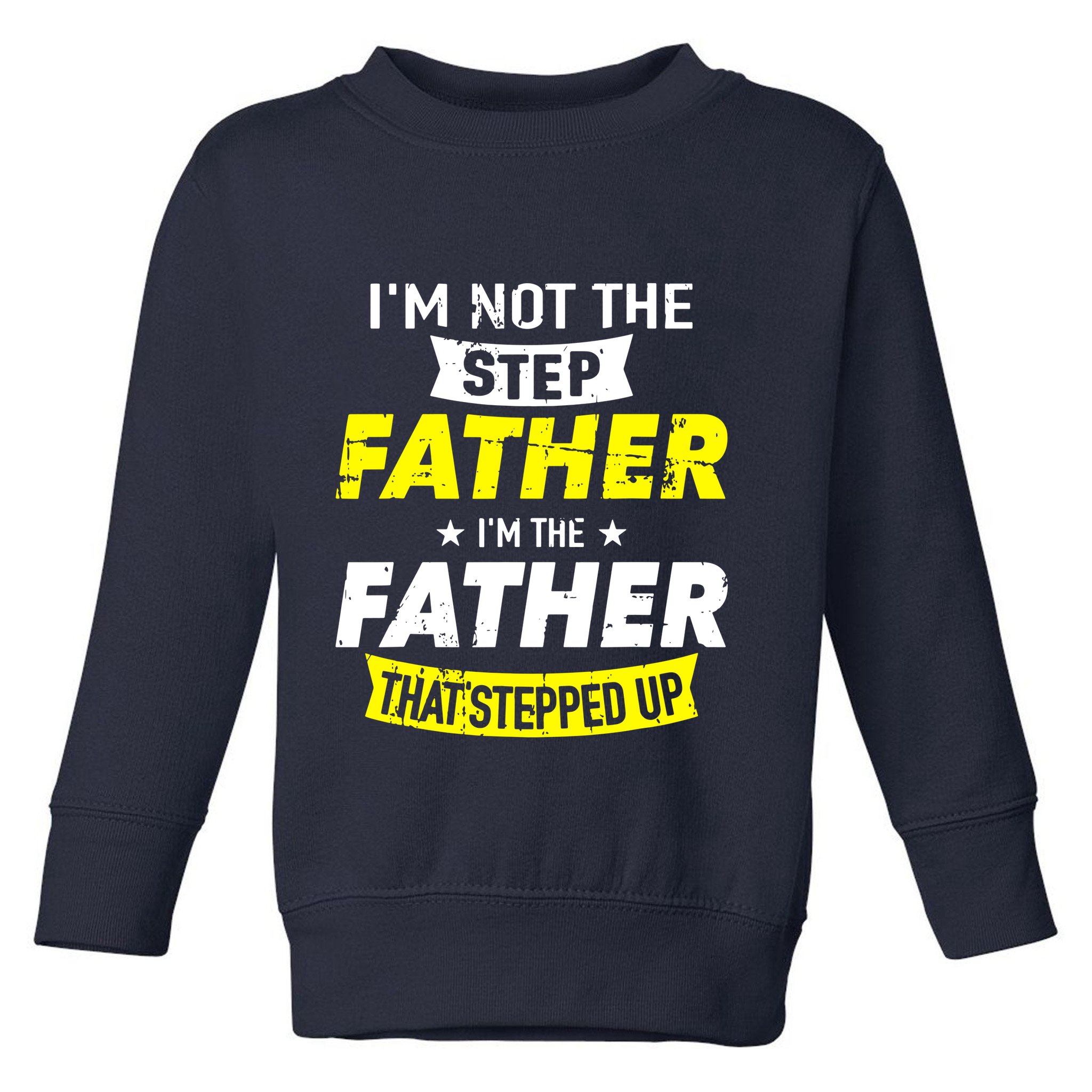 Step Father That Stepped Up Toddler Sweatshirt