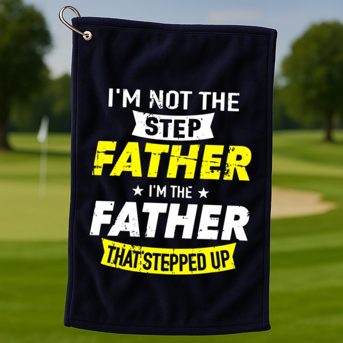 Step Father That Stepped Up Golf Towel