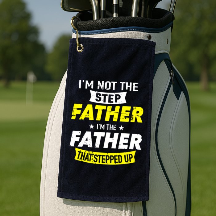 Step Father That Stepped Up Golf Towel