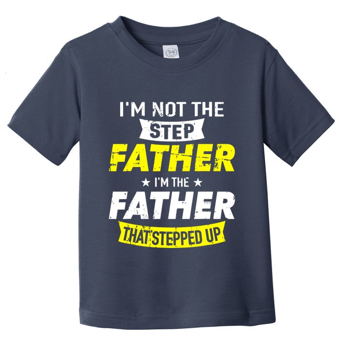Step Father That Stepped Up Toddler T-Shirt