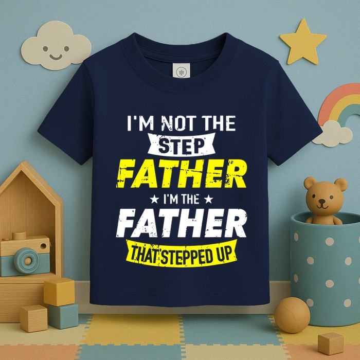 Step Father That Stepped Up Toddler T-Shirt