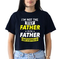 Step Father That Stepped Up Crop Top