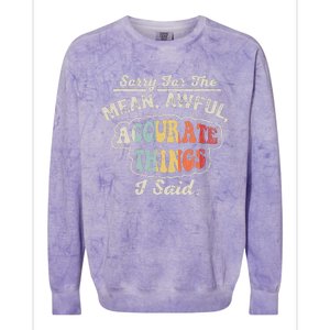 Sorry For The Mean Awful Accurate Things I Said Colorblast Crewneck Sweatshirt