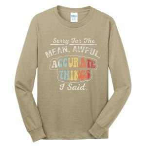 Sorry For The Mean Awful Accurate Things I Said Tall Long Sleeve T-Shirt