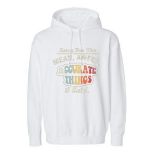 Sorry For The Mean Awful Accurate Things I Said Garment-Dyed Fleece Hoodie