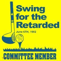 Swing For The Retarded June 6th 1982 Committee T-Shirt