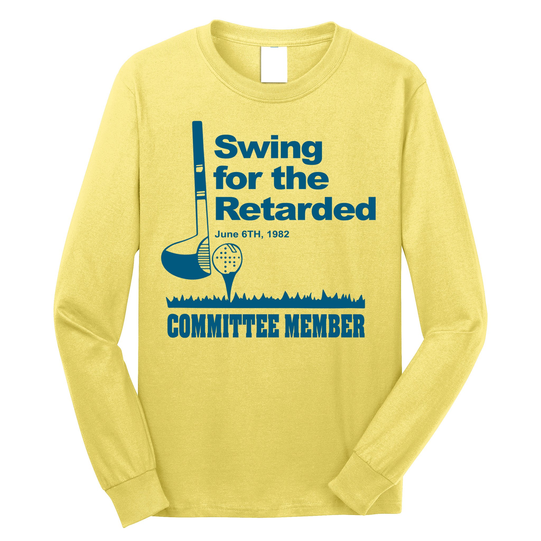 Swing For The Retarded June 6th 1982 Committee Long Sleeve Shirt