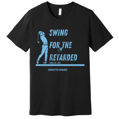Swing For The Retarded June 6th 1982 Golf Premium T-Shirt