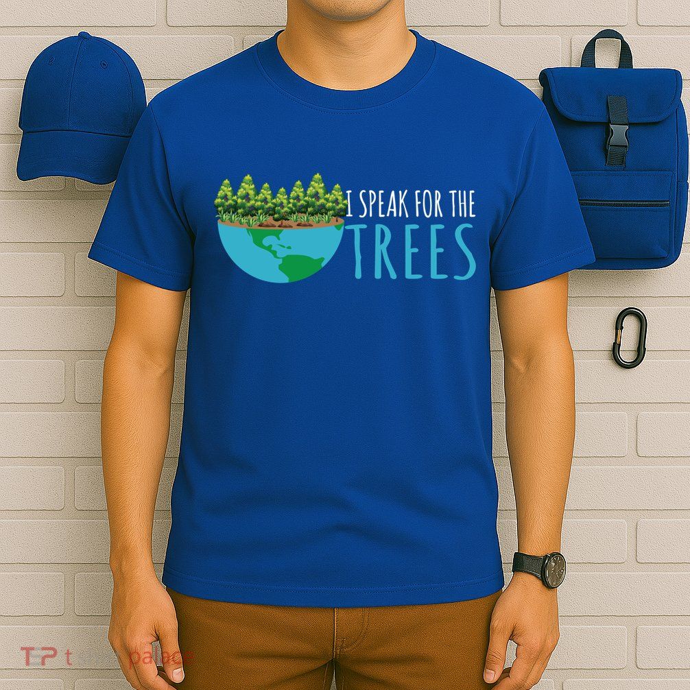 Speak For The Trees Activists Environt Earth Day Meaningful Gift T-Shirt