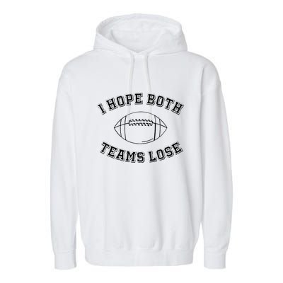 Sarcastic Football Tailgating Party I Hope Both Teams Lose Garment-Dyed Fleece Hoodie