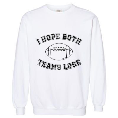 Sarcastic Football Tailgating Party I Hope Both Teams Lose Garment-Dyed Sweatshirt