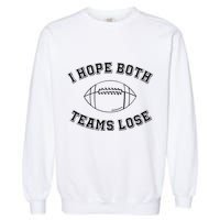 Sarcastic Football Tailgating Party I Hope Both Teams Lose Garment-Dyed Sweatshirt