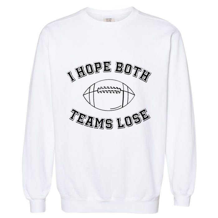 Sarcastic Football Tailgating Party I Hope Both Teams Lose Garment-Dyed Sweatshirt