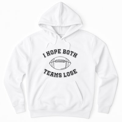 Sarcastic Football Tailgating Party I Hope Both Teams Lose Hoodie