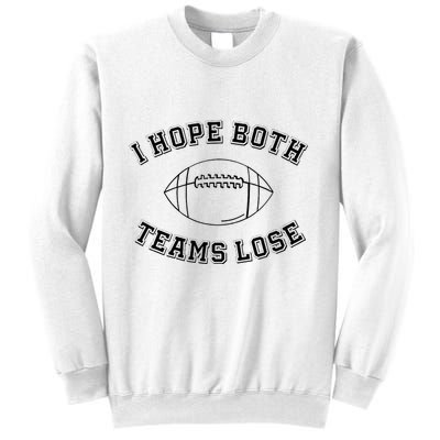 Sarcastic Football Tailgating Party I Hope Both Teams Lose Sweatshirt