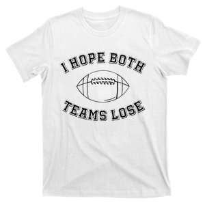 Sarcastic Football Tailgating Party I Hope Both Teams Lose T-Shirt