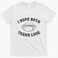 Sarcastic Football Tailgating Party I Hope Both Teams Lose T-Shirt
